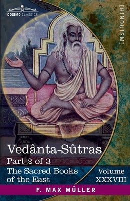 Vedânta-Sûtras, Part 2 of 3: Commentary by Sankaracharya, part 2 of 2 and Adhyâya II (Pâda III-IV) by Thibaut, George