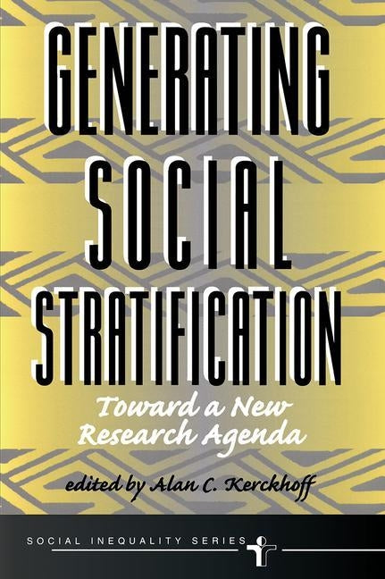 Generating Social Stratification: Toward A New Research Agenda by Kerckhoff, Alan C.