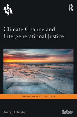 Climate Change and Intergenerational Justice by Skillington, Tracey