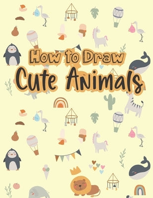 How to Draw Cute Animals: A Fun and Easy Step-by-Step Drawing Guide for Kids to Learn to Draw by Publishing, Adam