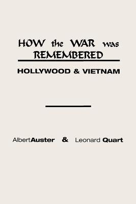 How the War Was Remembered: Hollywood and Vietnam by Auster, Albert