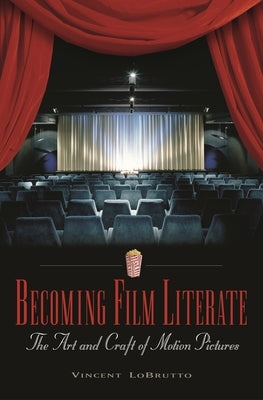 Becoming Film Literate: The Art and Craft of Motion Pictures by LoBrutto, Vincent