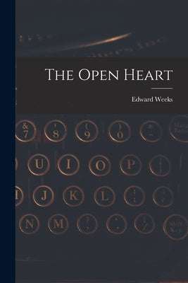 The Open Heart by Weeks, Edward 1898-1989