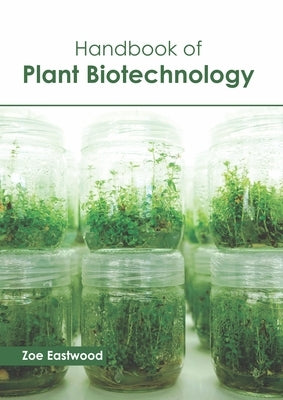 Handbook of Plant Biotechnology by Eastwood, Zoe
