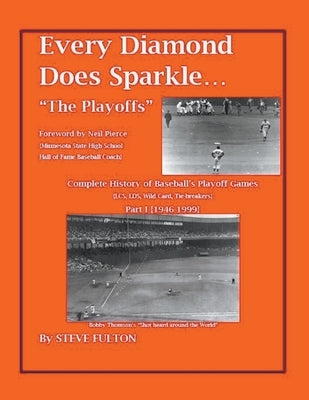 Every Diamond Does Sparkle - The Playoffs {Part I - 1946-1999} by Fulton, Steve