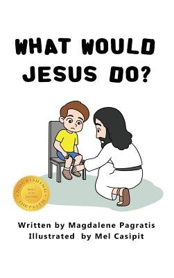 What Would Jesus Do?: Book 2 of the Jesus Series by Pagratis, Magdalene