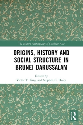 Origins, History and Social Structure in Brunei Darussalam by King, Victor T.