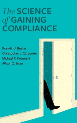 Science of Gaining Compliance by Boster, Franklin J.
