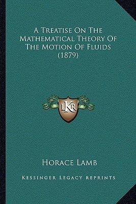 A Treatise On The Mathematical Theory Of The Motion Of Fluids (1879) by Lamb, Horace