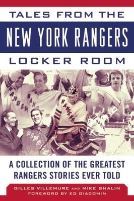 Tales from the New York Rangers Locker Room: A Collection of the Greatest Rangers Stories Ever Told by Villemure, Gilles