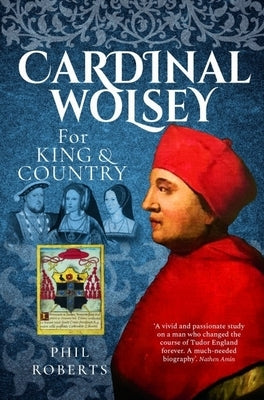 Cardinal Wolsey: For King and Country by Roberts, Phil
