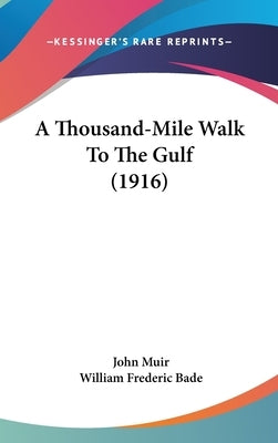 A Thousand-Mile Walk To The Gulf (1916) by Muir, John