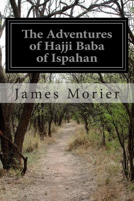 The Adventures of Hajji Baba of Ispahan by Morier, James
