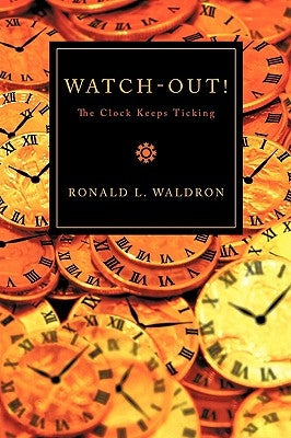 Watch-Out!: The Clock Keeps Ticking by Waldron, Ronald L.