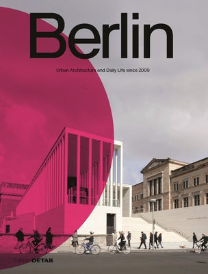 Berlin: Urban Architecture and Daily Life 2009-2022 by Heilmeyer, Florian
