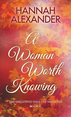 A Woman Worth Knowing: The Hallowed Halls of Medicine by Alexander, Hannah