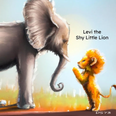 Levi the Shy Little Lion: Levi Learns to Overcome his Fears by Sullivan, David A. a.