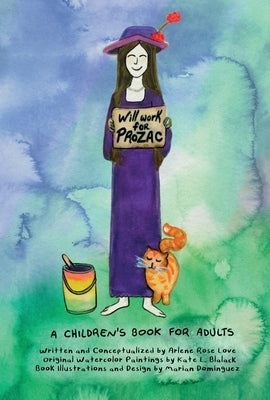 Will Work for Prozac: A Children's Book for Adults by Love, Arlene Rose
