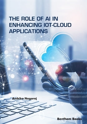 The Role of AI in Enhancing IoT-Cloud Applications by Nagaraj, Ambika