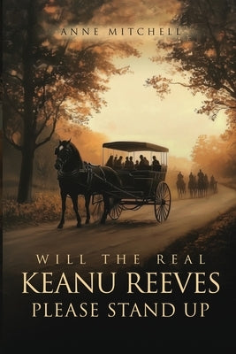 Will The Real Keanu Reeves Please Stand Up? by Mitchell, Anne