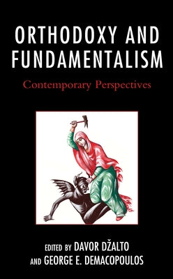 Orthodoxy and Fundamentalism: Contemporary Perspectives by Dzalto, Davor