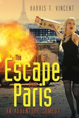 The Escape from Paris: An Adventure Comedy by Vincent, Harris T.
