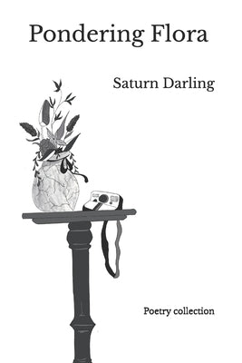 Pondering Flora: A Poetry Collection by Darling, Saturn