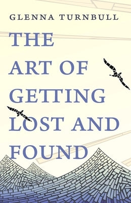 The Art of Getting Lost and Found by Turnbull, Glenna