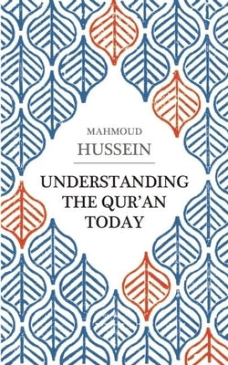 Understanding the Qur'an Today by Hussein, Mahmoud