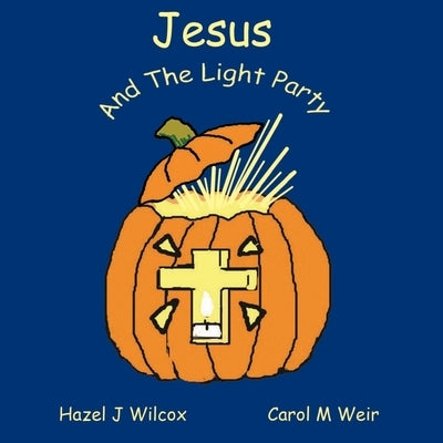 Jesus and the Light Party: Why Halloween? by Weir, Carol M.