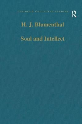 Soul and Intellect: Studies in Plotinus and Later Neoplatonism by Blumenthal, H. J.