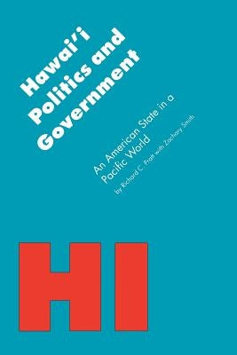 Hawai'i Politics and Government: An American State in a Pacific World by Pratt, Richard C.