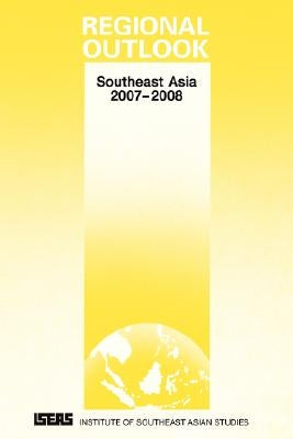 Regional Outlook: Southeast Asia 2007-2008 by Latif, Asad-Ul Iqbal