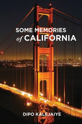 Some Memories of California by Kalejaiye, Dipo