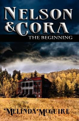 Nelson and Cora - The Beginning by McGuire, Melinda