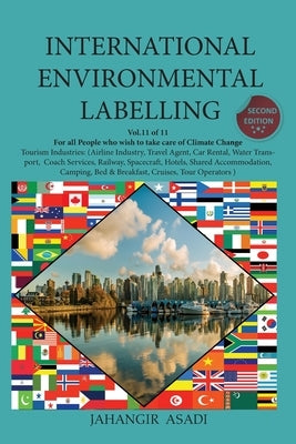 International Environmental Labelling Vol.11 Tourism: For all People who wish to take care of Climate Change Tourism Industries: (Airline Industry, Tr by Asadi, Jahangir