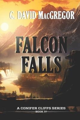 Falcon Falls: The Fourth Book in the Conifer Cliffs Series by MacGregor, G. David