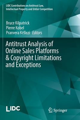 Antitrust Analysis of Online Sales Platforms & Copyright Limitations and Exceptions by Kilpatrick, Bruce