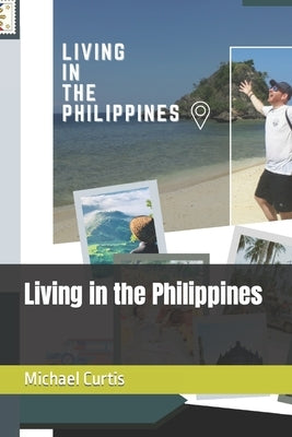 Living in the Philippines by Curtis, Michael