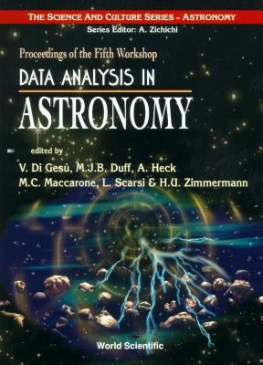 Data Analysis in Astronomy: Proceedings of the Fifth Workshop by Duff, Michael J. B.