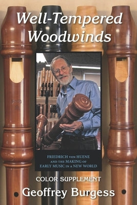 Well-Tempered Woodwinds 2023 Edition Supplement: Firiedrich von Huene and the Making of Early Music in a New World by Burgess, Geoffrey