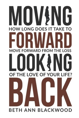 Moving Forward Looking Back by Blackwood, Beth Ann