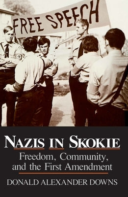 Nazis in Skokie: Freedom, Community, and the First Amendment by Downs, Donald Alexander