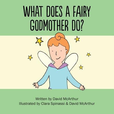 What Does A Fairy Godmother Do? by Spinassi, Clara