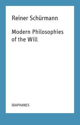 Modern Philosophies of the Will by Schürmann, Reiner