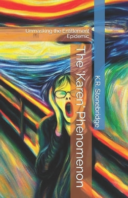The 'Karen' Phenomenon: Unmasking the Entitlement Epidemic by Stonebridge, K. R.
