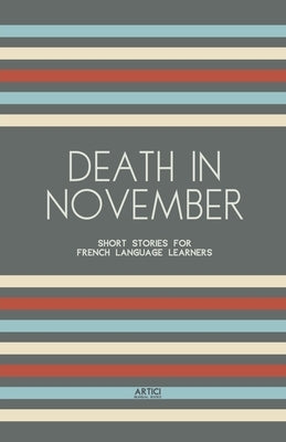 Death In November: Short Stories for French Language Learners by Books, Artici Bilingual