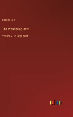 The Wandering Jew: Volume 2 - in large print by Sue, Eugène