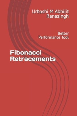 Fibonacci Retracements: Better Performance Tool by Ranasingh, Urbashi M. Abhijit