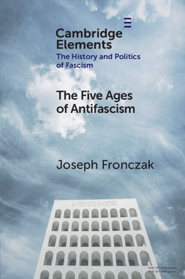 The Five Ages of Antifascism by Fronczak, Joseph